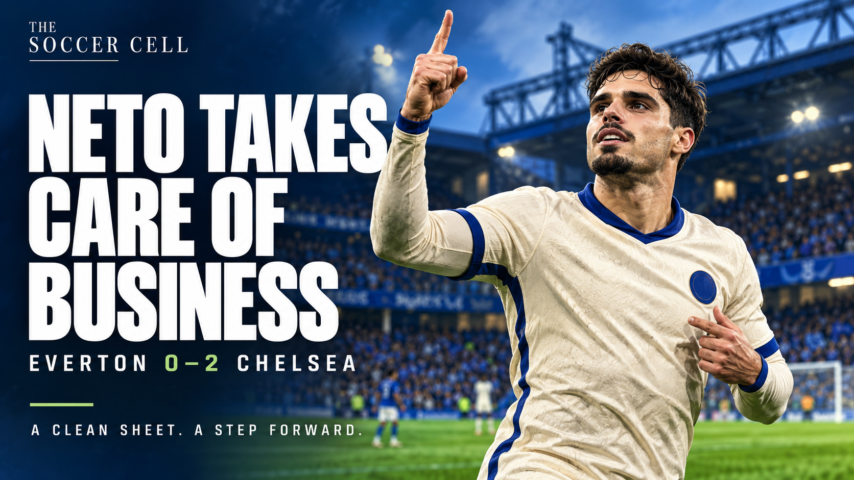 Everton 0–2 Chelsea: Neto Takes Care of Business as Blues Show Progress